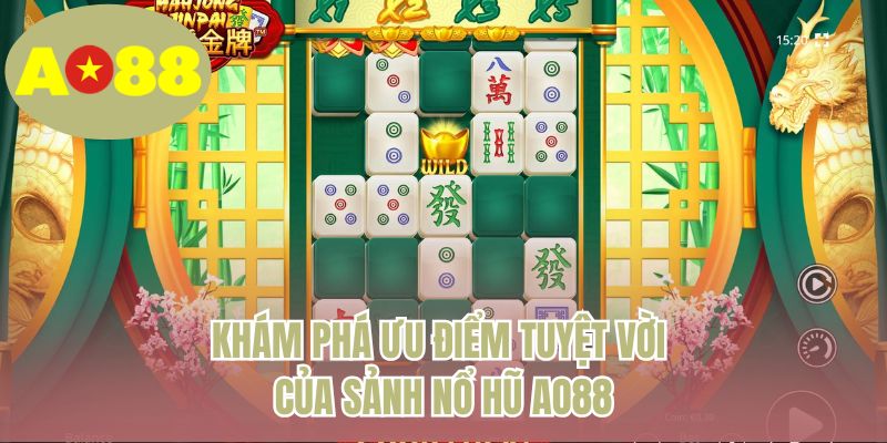 Khám phá ưu điểm tuyệt vời của sảnh nổ hũ AO88