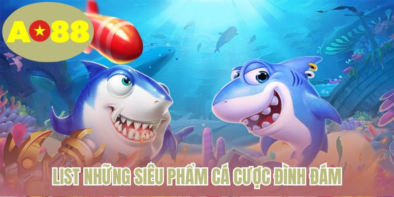 List những siêu phẩm cá cược đình đám