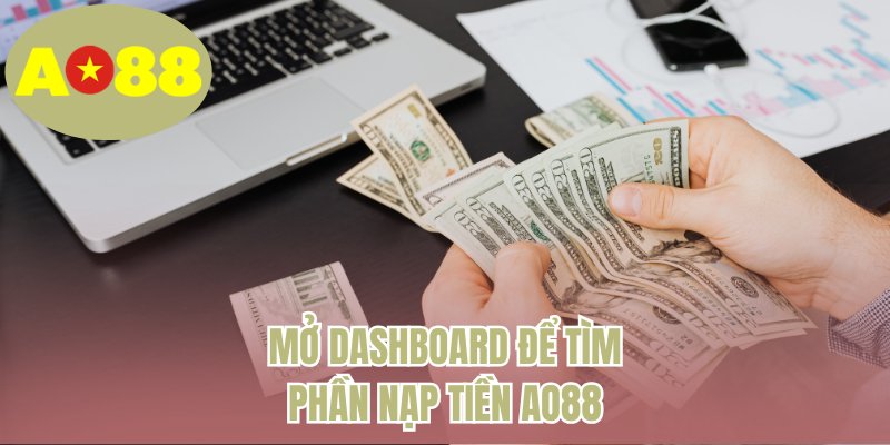 Mở dashboard để tìm phần nạp tiền AO88
